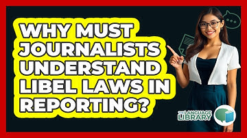 Why Must Journalists Understand Libel Laws In Reporting? - The Language Library
