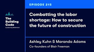 The Building Code Ep. 215: Combatting the labor shortage in construction