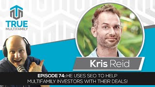 E74: Kris Reid  - He uses SEO to help multifamily investors with their deals!