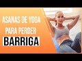 8 EXERCÍCIOS E ASANAS DE YOGA PARA PERDER A GORDURA DA BARRIGA
