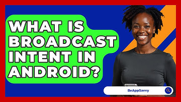 What Is Broadcast Intent In Android? - Be App Savvy