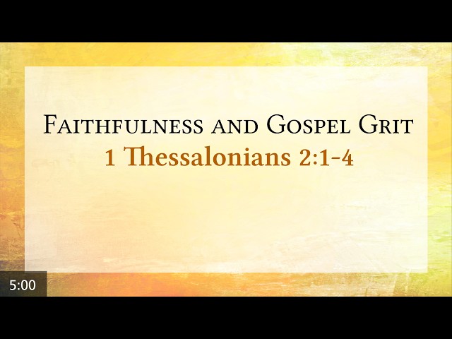 Faithfulness and Gospel Grit: 1 Thessalonians 2:1-4