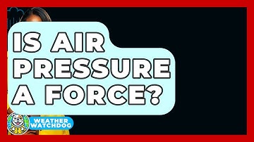 Is Air Pressure A Force? - Weather Watchdog
