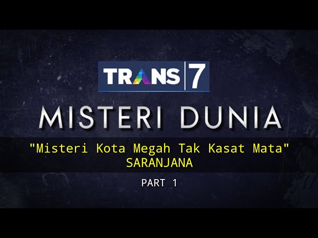 MISTERI DUNIA TRANS 7 Eps :  Misteri Kota Megah Tak Kasat Mata #Saranjana 1/3 class=