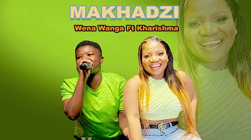 Makhadzi Wena Wanga Ft Kharishma New 2024