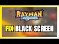 How to FIX Rayman Legends Black Screen!
