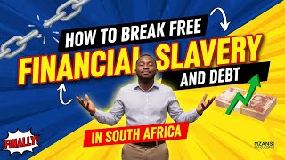 Financial Freedom Journey: How to Break Free from Financial Slavery and Debt in South Africa