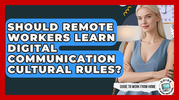 Should Remote Workers Learn Digital Communication Cultural Rules? - Guide To Work From Home