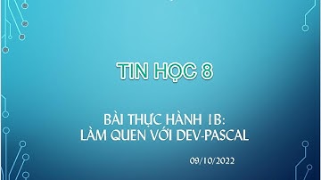Tin học 8, Bài thực hành 1B: Làm quen với Dev-Pascal#tinhoc8