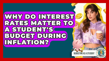 Why Do Interest Rates Matter To A Student