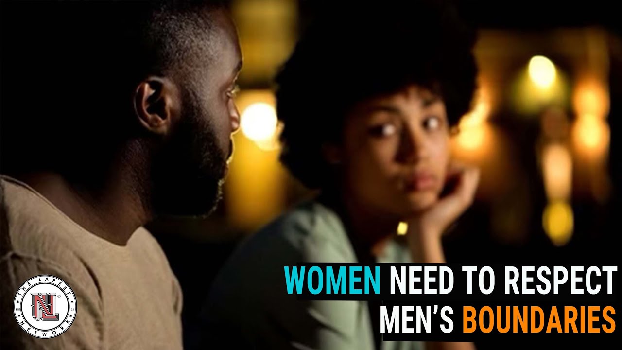 Women Need To Respect Men's' Boundaries - YouTube