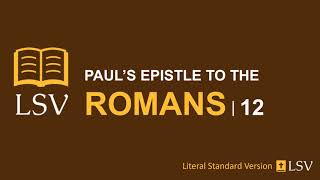 LSV Romans 12 // Human Reader // A Living Sacrifice; Gifts of Grace; Marks of True Christian;