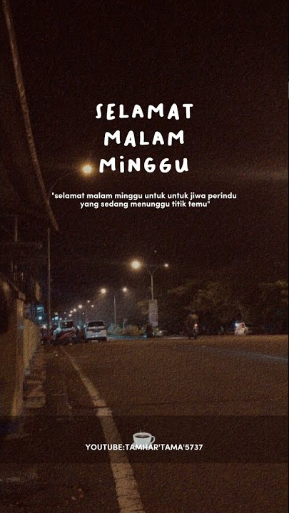 Story Wa 17 Detik Selamat Ber'Malam Minggu Kalian Semua 2022 (@TamharTama573)