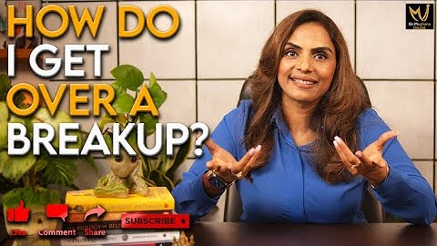 How do i get over a breakup? - Dr. Meghana Dikshit