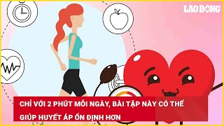 Chỉ với 2 phút mỗi ngày, bài tập này có thể giúp huyết áp ổn định hơn| Báo Lao Động
