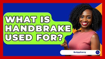 What Is HandBrake Used For? - Be App Savvy