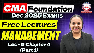 CMA Foundation Dec 2025 | MANAGEMENT Free Lectures| Lec 06 CHAPTER 04