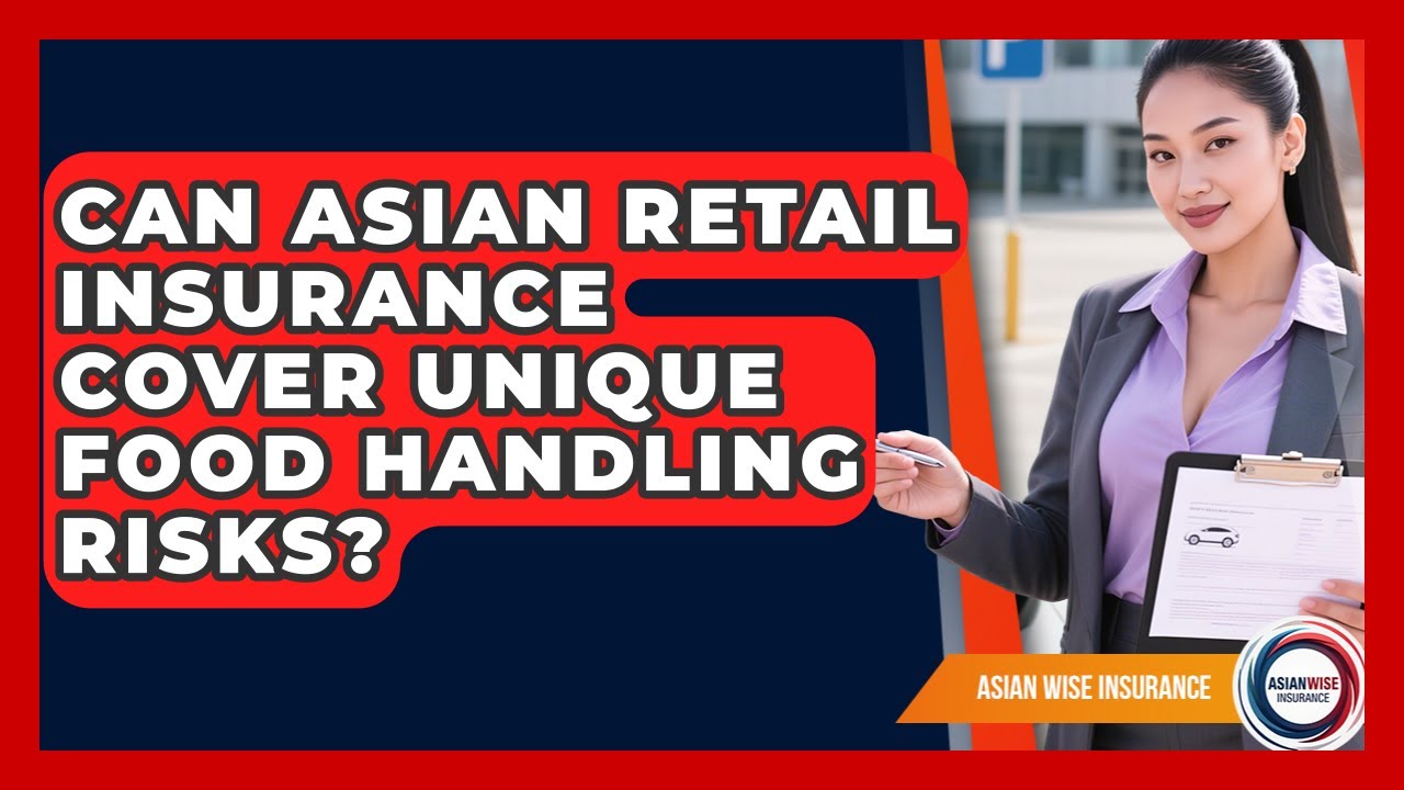 Can Asian Retail Insurance Cover Unique Food Handling Risks? - Asian Wise Insurance
