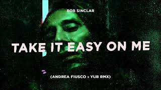 Bob Sinclar & Michael Ekow - Take It Easy On Me (Andrea Fiusco x YuB Remix) - Tech House
