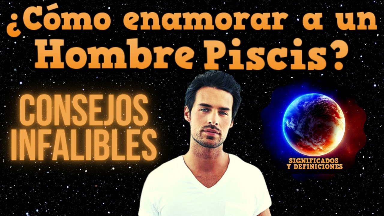 🔴 Como enamorar a un hombre Piscis - Como conquistar a un hombre Piscis