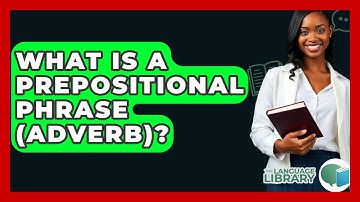 What Is A Prepositional Phrase (adverb)? - The Language Library