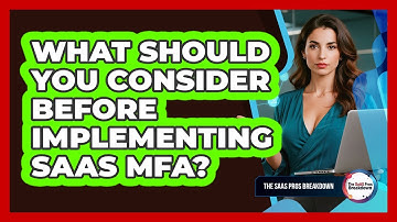 What Should You Consider Before Implementing SaaS MFA?