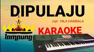 DIPULAJU ( KARAOKE ) - LAGU LAMPUNG - cipt HILA HAMBALA