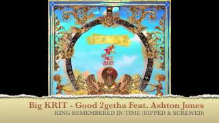 Big KRIT - Good 2getha Feat. Ashton Jones (Ripped &amp; Screwed) @Djjohnnyrip