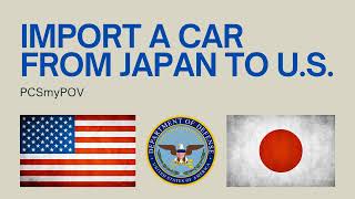 Import a Car from Japan to U.S. | PCSmyPOV