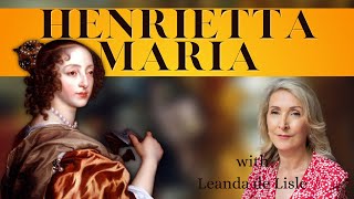 Leanda de Lisle on Henrietta Maria, the wife of Charles I