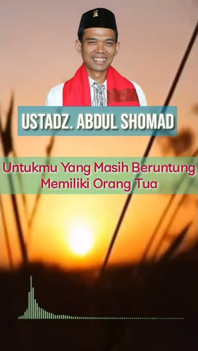 Buat Kamu Yang Beruntung Masih Memiliki Orang Tua ~ Ustadz Abdul Shomad