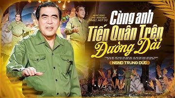 Cùng Anh Tiến Quân Trên Đường Dài - NSND Trung Đức | Official MV