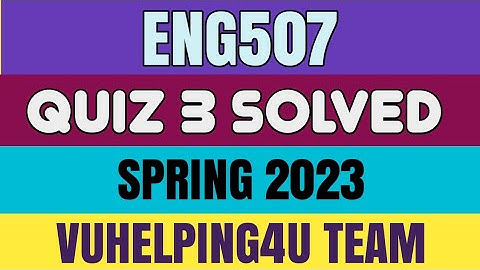 Eng507 Quiz 3 Spring 2023/ Eng507 Quiz 3 Solved Spring 2023/ Eng507 Quiz 3 2023