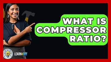 What Is Compressor Ratio? - LearnToDIY360.com