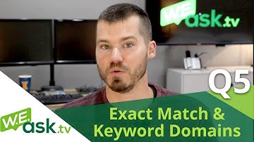 Exact Match Domains (EMD) and Keyword Domains. A SPECIFIC question from a viewer (WEask.tv Q5)