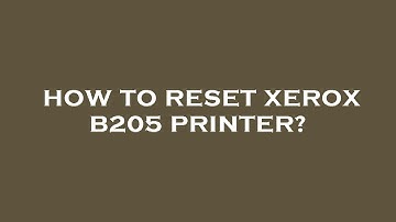 How to reset xerox b205 printer?