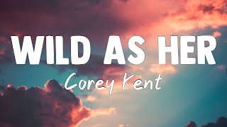 Wild as Her - Corey Kent(Lyrics Video)