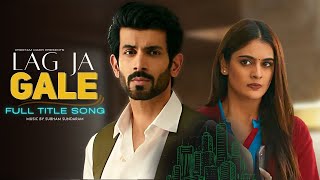 Lag Ja Gale | FULL Title Song #lagjagale #namikpaul #TanishaMehta