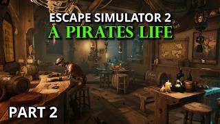 Escape Simulator 2: A Pirates Life - Part 2 | High Seas