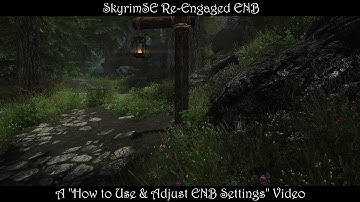 SkyrimSE Re-Engaged ENB "How to Use & Adjust ENB" (Updated 10 Jan)