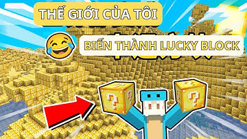 Thế Giới Của Tôi Toàn Bộ Biến Thành Lucky Block | Minecraft Hardcore!