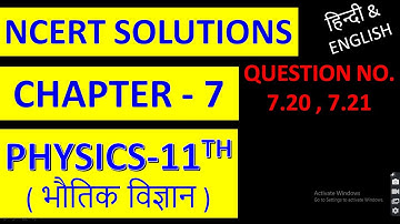 NCERT SOLUTIONS PHYSICS-11, CHAPTER-7, QUESTION NO. 7.20 & 7.21 SOLUTIONS