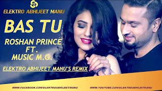 BAS TU - ROSHAN PRINCE FT. MUSIC M.G. (ELEKTRO ABHIJEET MANU'S REMIX )