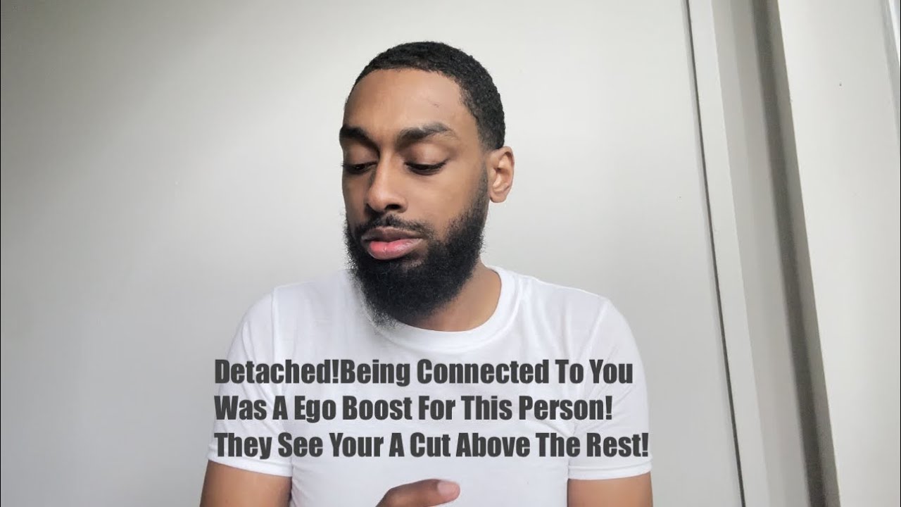 Detached!Being Connected To You Was A Ego Boost For This Person!They See Your A Cut Above The Rest!