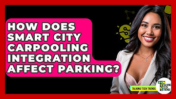 How Does Smart City Carpooling Integration Affect Parking? - Talking Tech Trends