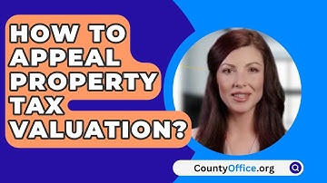 How To Appeal Property Tax Valuation? - CountyOffice.org