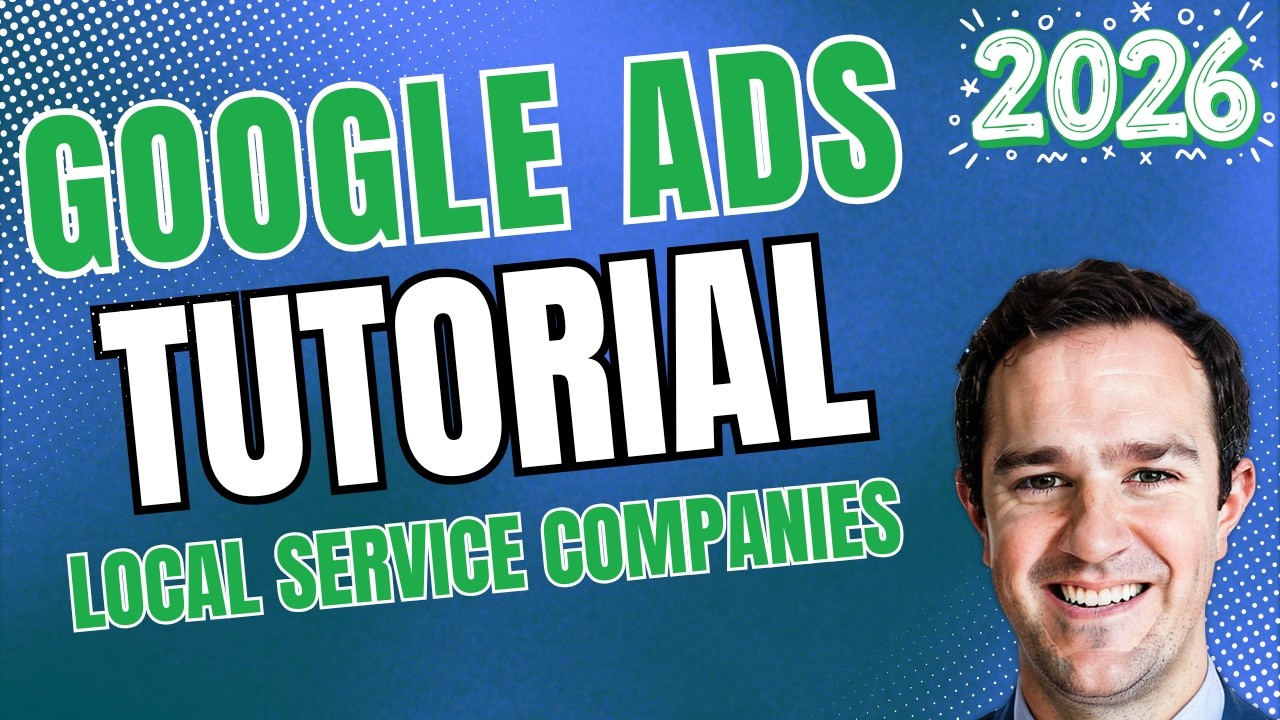 Google Ads Tutorial For Local Service Businesses