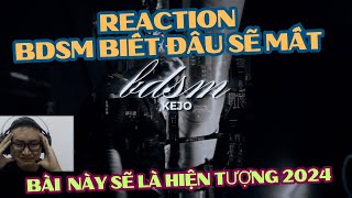 Reaction BDSM Biết Đâu Sẽ Mất - KEJO | Bài này Homelander cũng phải SUY theo KEJO