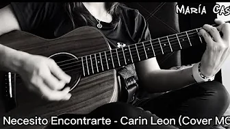 Necesito Encontrarte - Carin Leon Con Acordes (Cover MC) Necesito Encontrarte - Carin Leon Con Acordes (Cover MC)