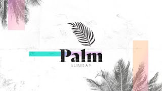 Palm Sunday • April 5, 2020 • Mission Community Online